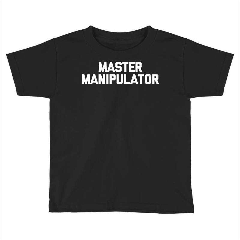 Master Manipulator  Funny Saying Sarcastic Novelty Toddler T-shirt by dennikju | Artistshot