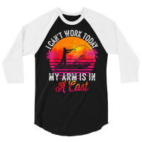 Fisherman I Can't Work Today My Arm Is In Cast Fun 3/4 Sleeve Shirt | Artistshot