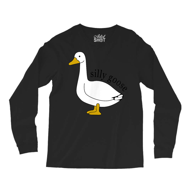 Silly Goose Funny Goose Meme Cute Goose Trendy Clo Long Sleeve Shirts | Artistshot