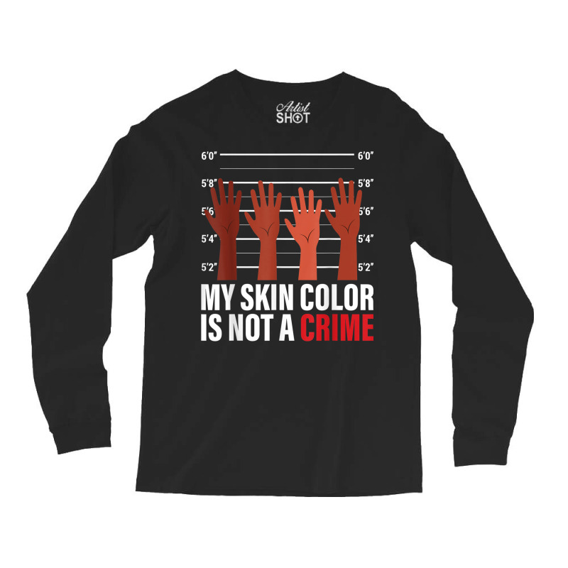 My Skin Color Is Not A Crime Black Empowerment Bla Long Sleeve Shirts | Artistshot