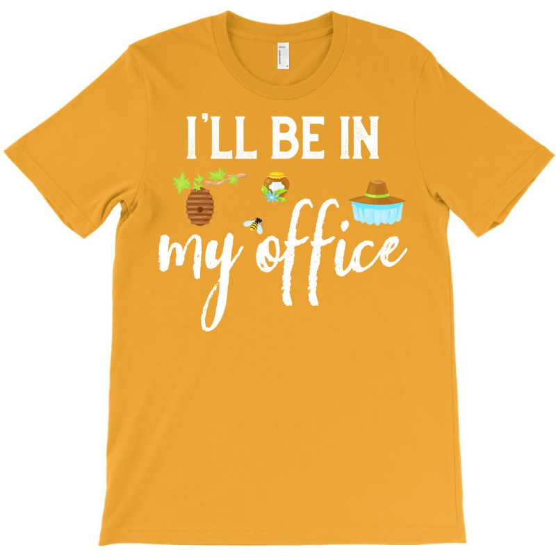 Ill Be In My Office Bee Keeper Funny Bee Keeping L T-Shirt by reuletrevere8 | Artistshot