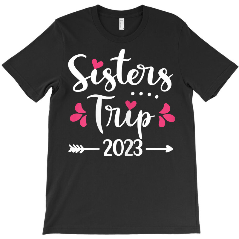 Womens Sisters Trip 2023 Vacation Travel Funny Sis T-shirt | Artistshot