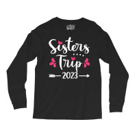 Womens Sisters Trip 2023 Vacation Travel Funny Sis Long Sleeve Shirts | Artistshot