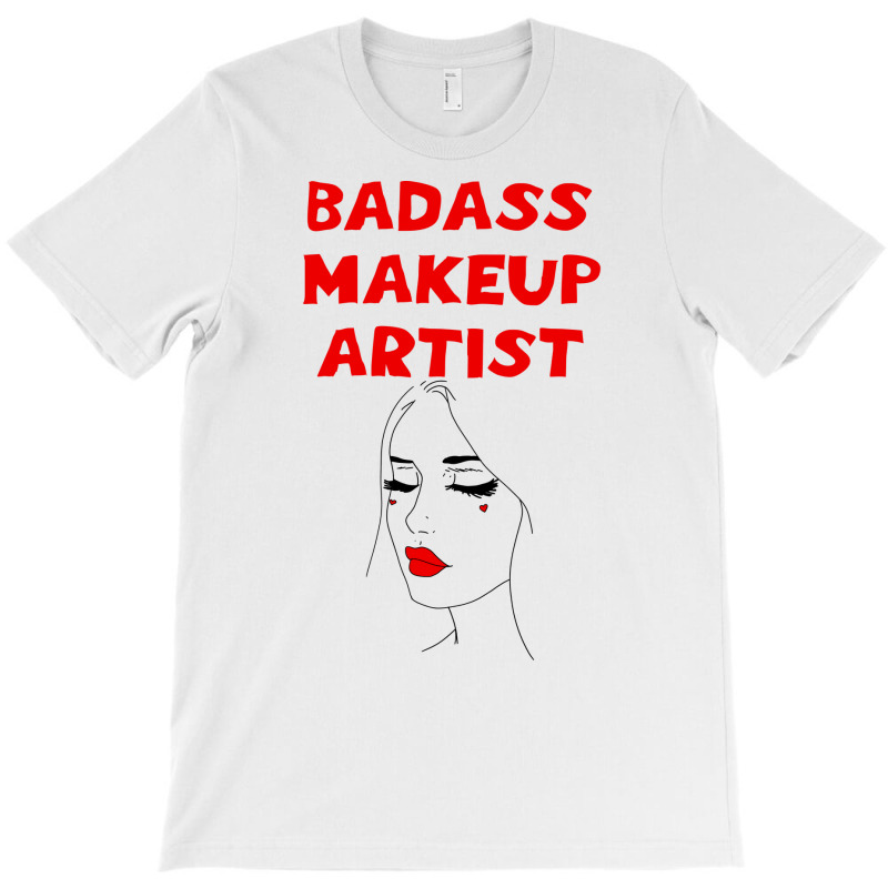 Badass Best Greatest Makeup Artist Coolest Awesome T-shirt | Artistshot