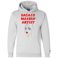 Badass Best Greatest Makeup Artist Coolest Awesome Champion Hoodie | Artistshot