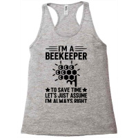 Im A Beekeeper To Save Time Lets Just Assume Im Al Racerback Tank | Artistshot