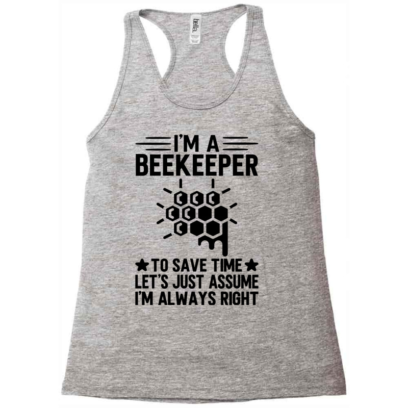 Im A Beekeeper To Save Time Lets Just Assume Im Al Racerback Tank by kinchcrullu | Artistshot