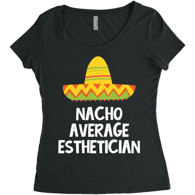 Esthetician Nacho Average Design Women's Triblend Scoop T-shirt | Artistshot