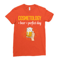 Beer Perfect Day Cosmetology Cosmetoloist Love Ladies Fitted T-shirt | Artistshot