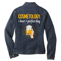 Beer Perfect Day Cosmetology Cosmetoloist Love Ladies Denim Jacket | Artistshot