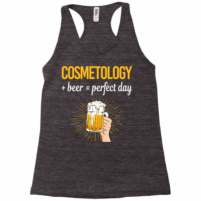 Beer Perfect Day Cosmetology Cosmetoloist Love Racerback Tank | Artistshot