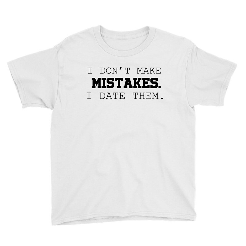 I Don't Make Mistakes I Date Them Youth Tee by skw art | Artistshot