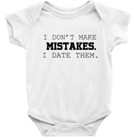 I Don't Make Mistakes I Date Them Baby Bodysuit | Artistshot