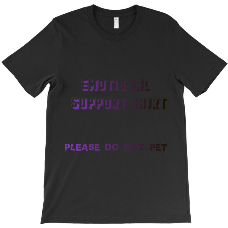 Limited Edition Emotional Support Shirt T-Shirt by Duongthithanh75 | Artistshot