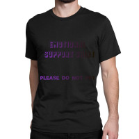 Limited Edition Emotional Support Shirt Classic T-shirt | Artistshot