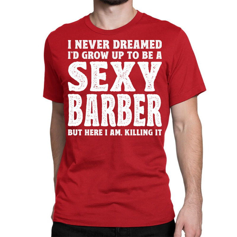 Funny Barber Men Dad Barbershop Hairdresser Hairst Classic T-shirt | Artistshot