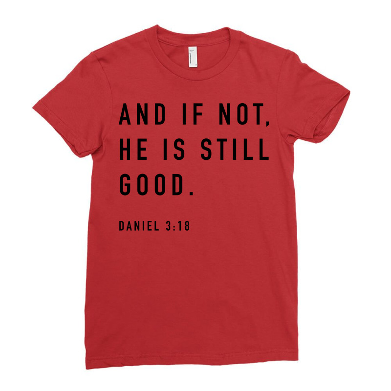 And If Not He Is Still Good Hipster Ladies Fitted T-Shirt by klinckbedoreh | Artistshot