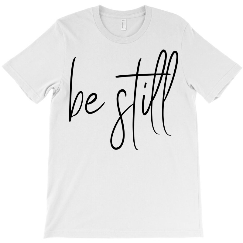 Be Still Trending T-Shirt by klinckbedoreh | Artistshot