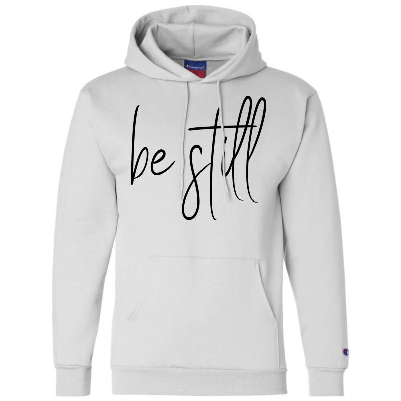 Be Still Trending Champion Hoodie by klinckbedoreh | Artistshot