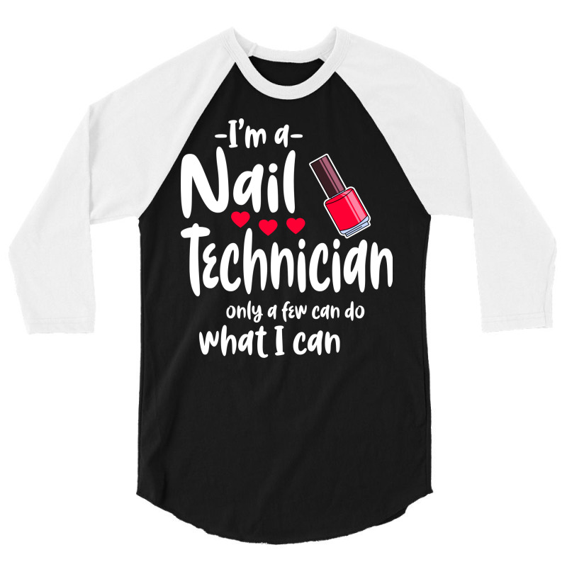 Im A Nail Technician Cute 3/4 Sleeve Shirt | Artistshot