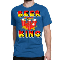 Beer Pong King Party Table Frat Gift Idea Love Classic T-shirt | Artistshot