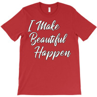 I Make Beautiful Happen Hairstylist Beautician Des T-shirt | Artistshot