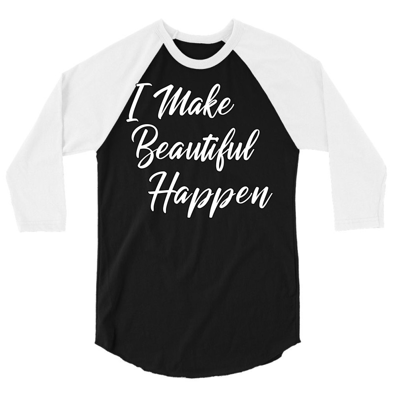 I Make Beautiful Happen Hairstylist Beautician Des 3/4 Sleeve Shirt | Artistshot