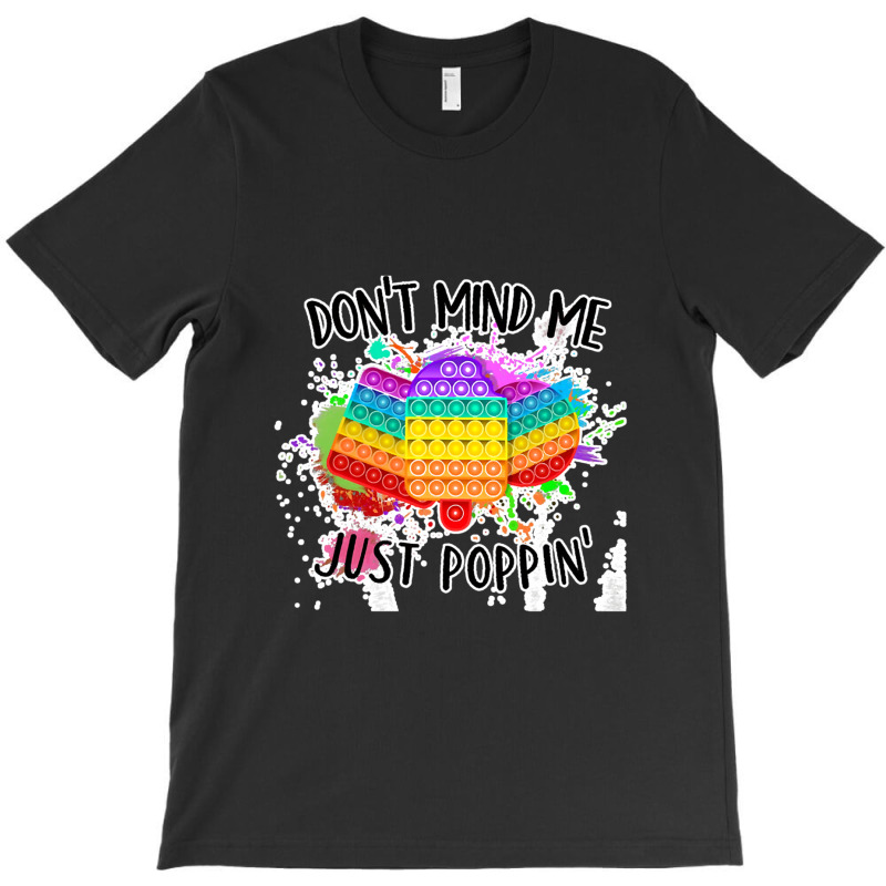 Dont Mind Me Just Poppin Funny Pop It T-shirt | Artistshot