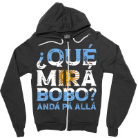 Qué Mirás Bobo, Andá Pa' Allá Funny Speech T S Zipper Hoodie | Artistshot