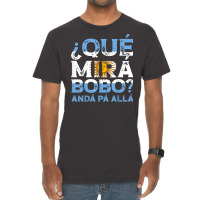 Qué Mirás Bobo, Andá Pa' Allá Funny Speech T S Vintage T-shirt | Artistshot