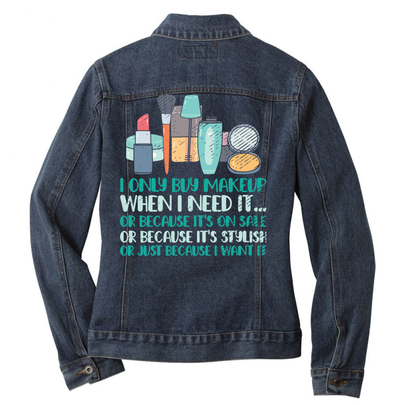 Makeup Artist I Only Buy Makeup When I Need It Coo Ladies Denim Jacket | Artistshot