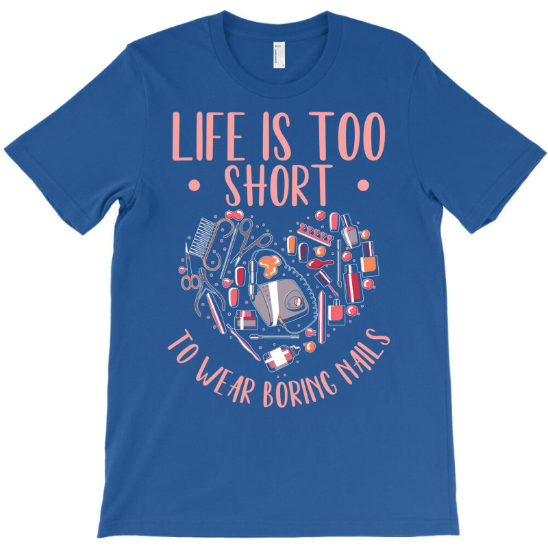 Life Is Short Nail Tech Ladies Nail Arts Love T-shirt | Artistshot