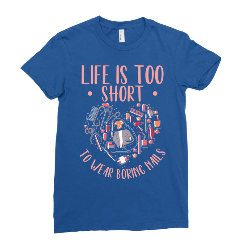 Life Is Short Nail Tech Ladies Nail Arts Love Ladies Fitted T-shirt | Artistshot