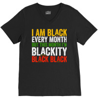 Black History Month This Month I'm Blackity Black V-neck Tee | Artistshot