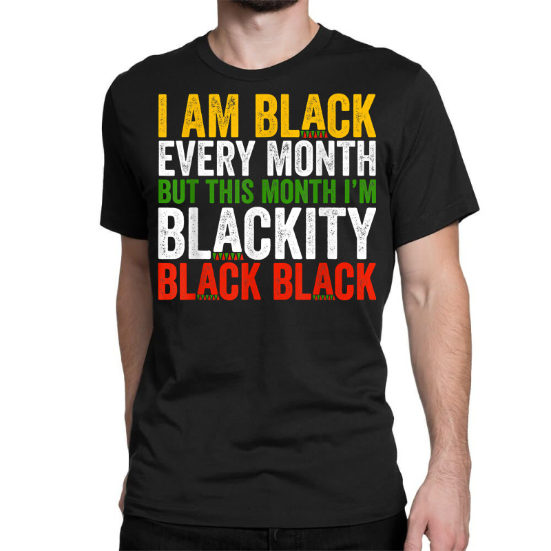 Black History Month This Month I'm Blackity Black Classic T-shirt | Artistshot