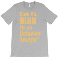 Behavior Analyst Back Off Man Quote Design T-shirt | Artistshot