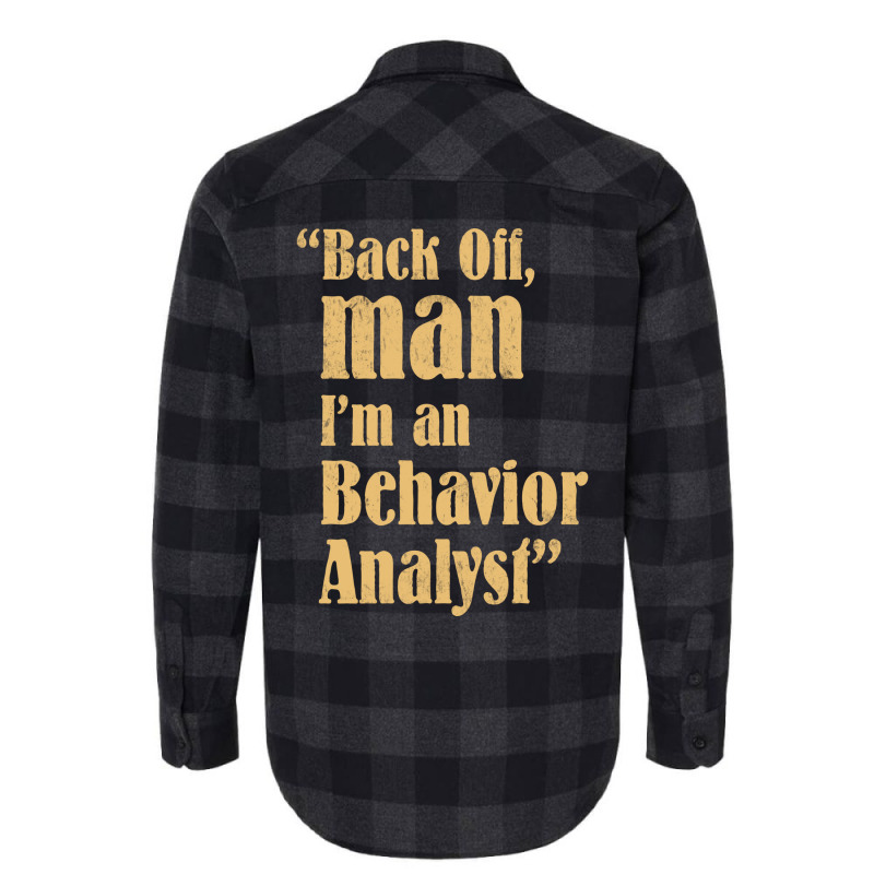 Behavior Analyst Back Off Man Quote Design Flannel Shirt by balismuta0 | Artistshot