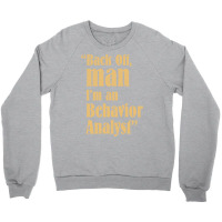 Behavior Analyst Back Off Man Quote Design Crewneck Sweatshirt | Artistshot