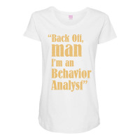 Behavior Analyst Back Off Man Quote Design Maternity Scoop Neck T-shirt | Artistshot