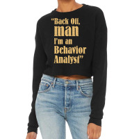 Behavior Analyst Back Off Man Quote Design Cropped Sweater | Artistshot