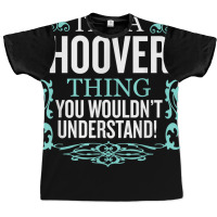 It's Hoover Thing You Wouldn't Understand Funny Me Graphic T-shirt | Artistshot