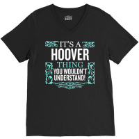 It's Hoover Thing You Wouldn't Understand Funny Me V-neck Tee | Artistshot