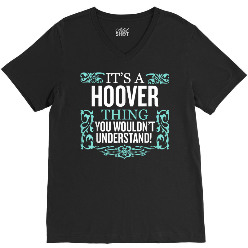 It's Hoover Thing You Wouldn't Understand Funny Me V-Neck Tee by dennikju | Artistshot