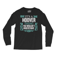 It's Hoover Thing You Wouldn't Understand Funny Me Long Sleeve Shirts | Artistshot