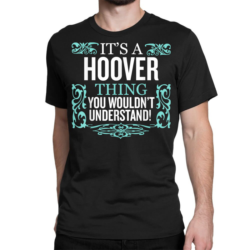 It's Hoover Thing You Wouldn't Understand Funny Me Classic T-shirt by dennikju | Artistshot