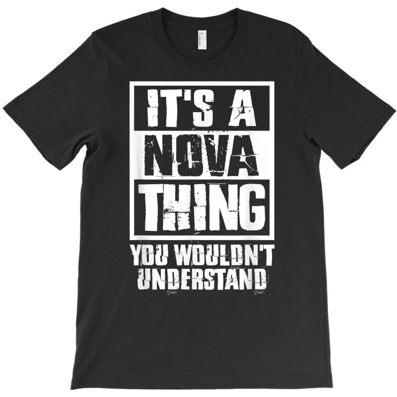 It's A Nova Thing You Wouldn't Understand T Shirt T-shirt | Artistshot