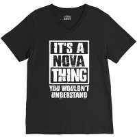 It's A Nova Thing You Wouldn't Understand T Shirt V-neck Tee | Artistshot