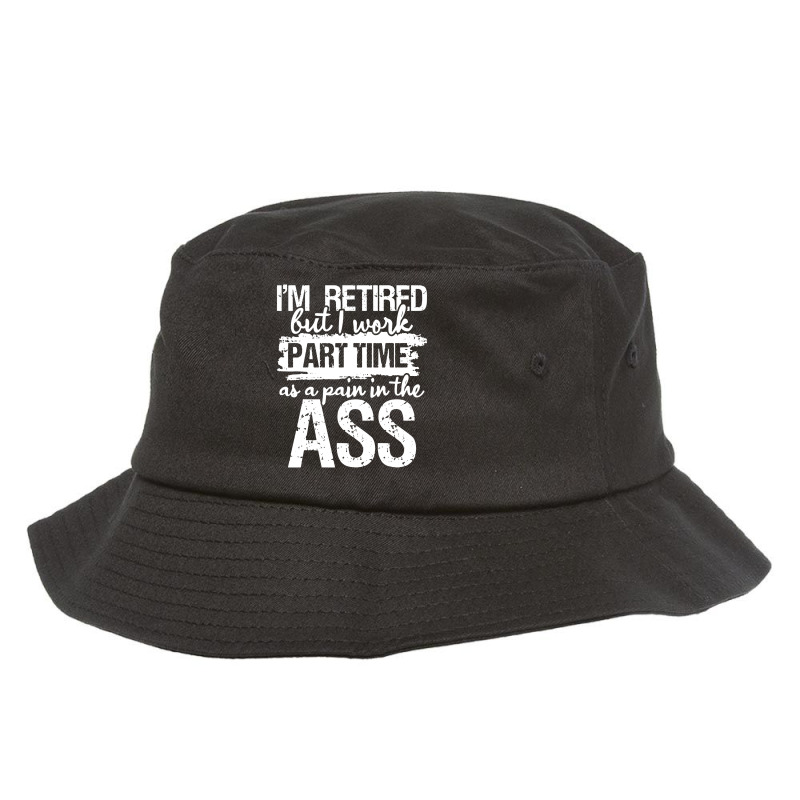 I'm Retired But I Work Part Time Bucket Hat by skw art | Artistshot