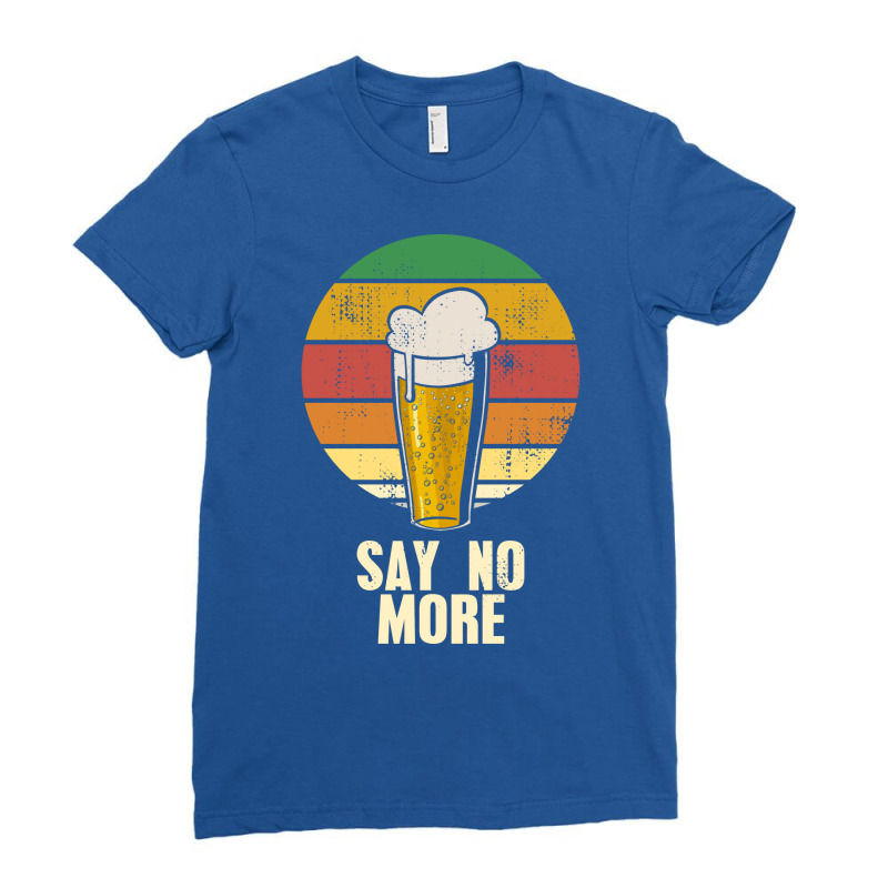 Beer Say No More Ladies Fitted T-Shirt by taggedantesh | Artistshot