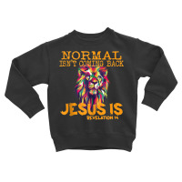 Normal Isn't Coming Back But Jesus Is Revelation 1 Toddler Sweatshirt | Artistshot